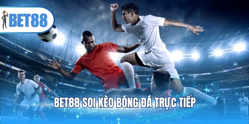 BET88 soi kèo bóng đá trực tiếp