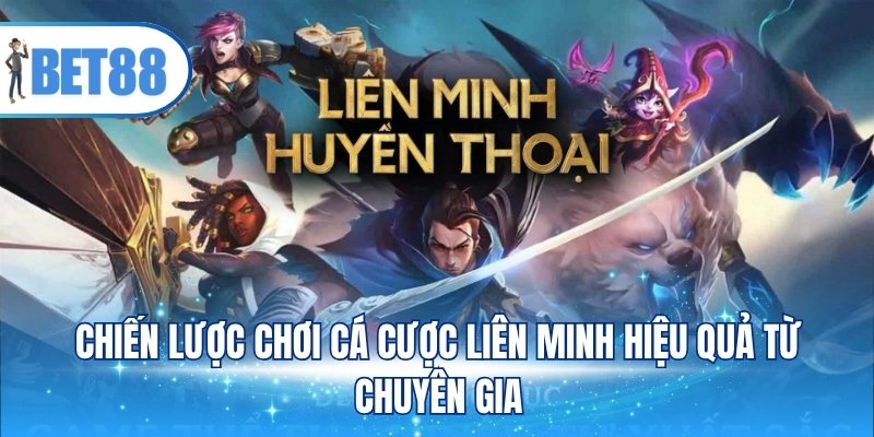 Chiến lược chơi cá cược liên minh hiệu quả từ chuyên gia