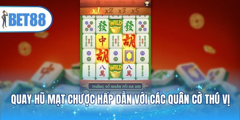 Quay hũ mạt chược hấp dẫn với các quân cờ thú vị