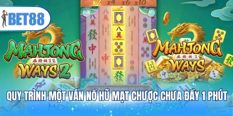 Quy trình một ván nổ hũ mạt chược chưa đầy 1 phút