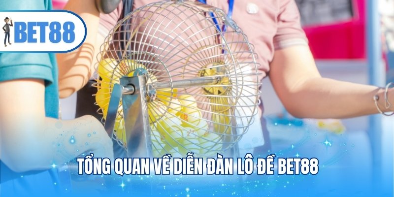 Tổng quan về diễn đàn lô đề BET88